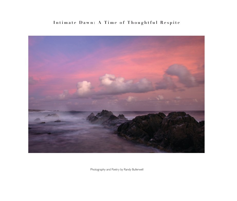 View Intimate Dawn: A Time of Thoughtful Respite by Randy Bullerwell