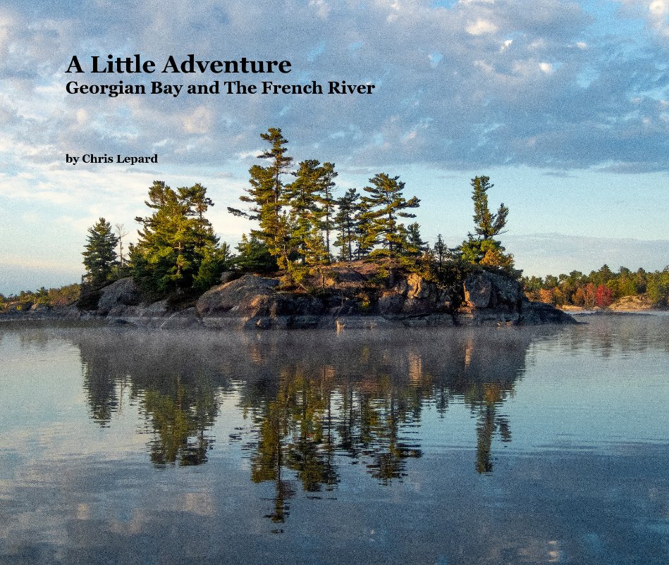 View A Little Adventure Georgian Bay and The French River by Chris Lepard