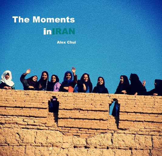 View The Moments in Iran by Alex Chui