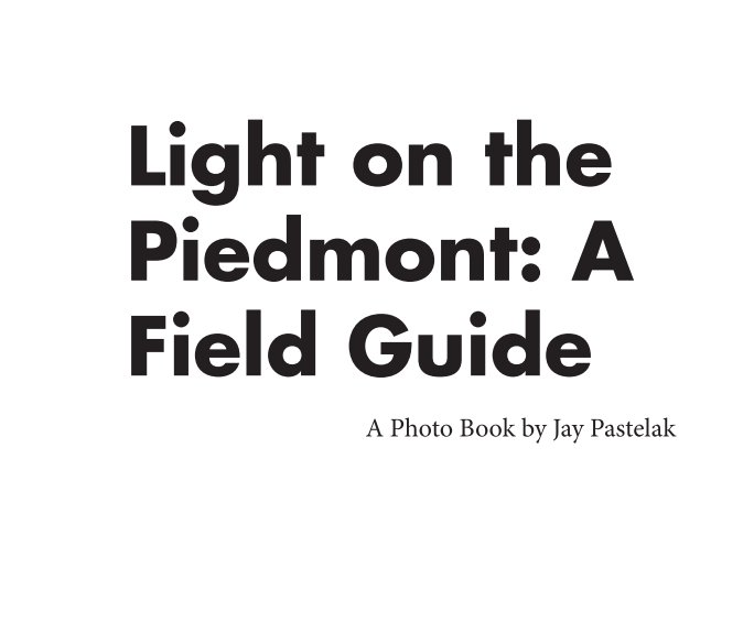 View Light on the Piedmont: A Field Guide by Jay Pastelak