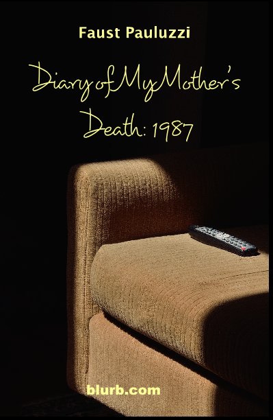 View Diary of My Mother's Death: 1987 by Faust Pauluzzi