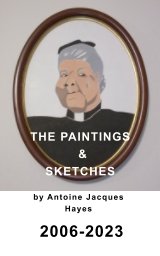 The Paintings and Sketches by Antoine Jacques Hayes 2006-2023 book cover