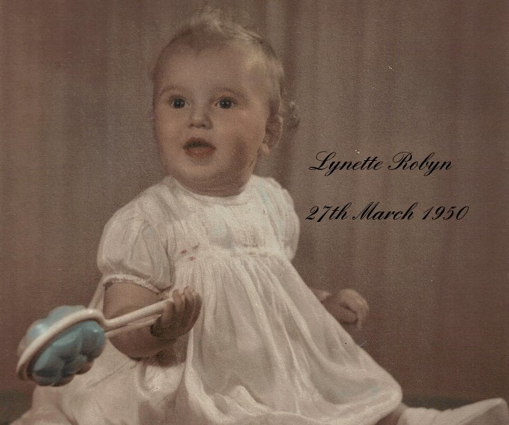 View Lynette Robyn 27th March 1950 by Love from your family and friends