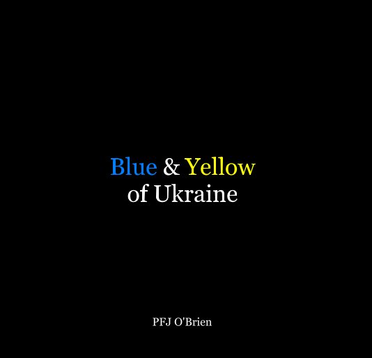 View Blue and Yellow of Ukraine by PFJ O'Brien