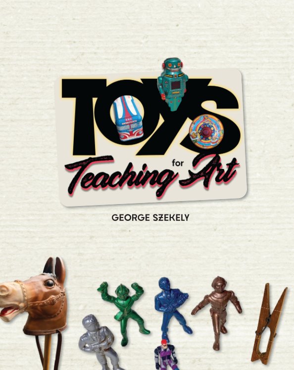 View Toys for Teaching Art by Dr. George Szekely