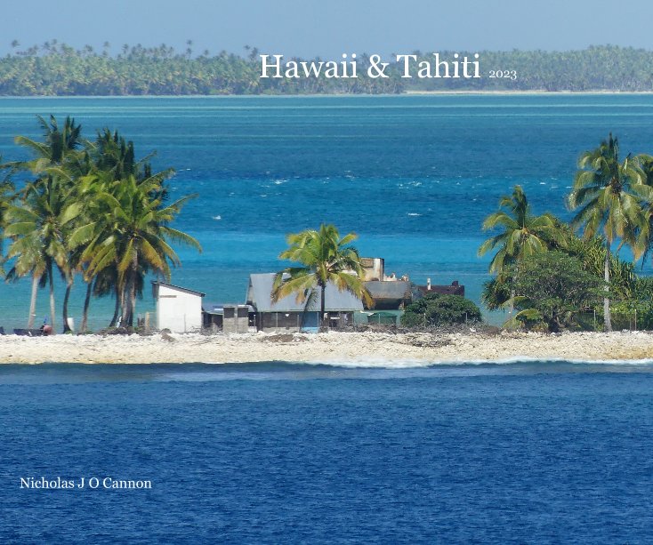 Hawaii  Tahiti 2023 nach Nicholas J O Cannon anzeigen