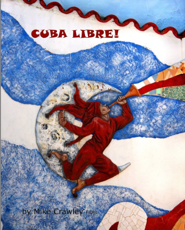 Ver Cuba Libre! por Mike Crawley FRPS