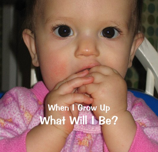 Bekijk When I Grow Up What Will I Be? op Katy Pinkoczi