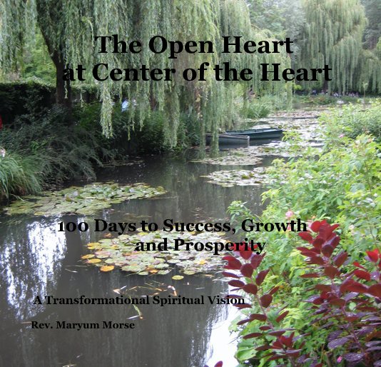 Ver The Open Heart at Center of the Heart a Year of Success, Growth and Prosperity por Rev. Maryum Morse