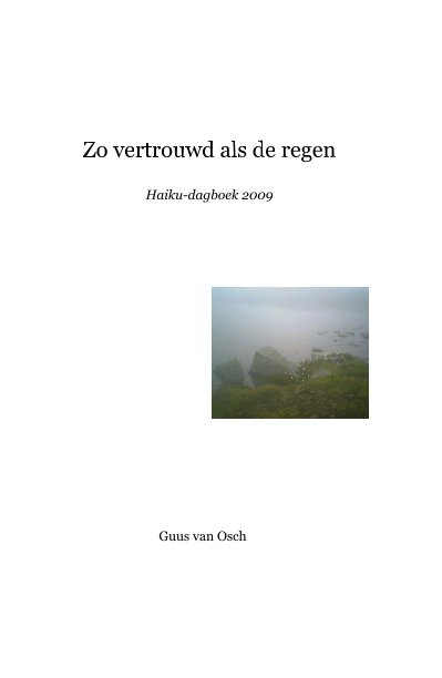 Ver Zo vertrouwd als de regen Haiku-dagboek 2009 por Guus van Osch