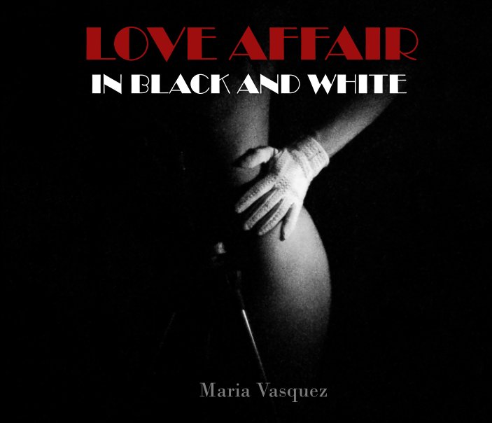 View Love Affair in Black and White by Maria Vasquez