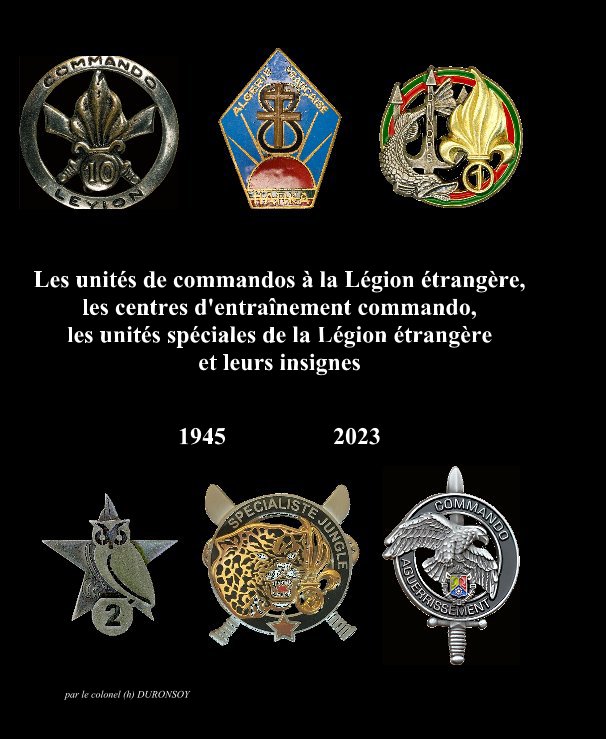 View Les unités de commandos, centres d'entraînement commando, les unités spéciales de la Légion étrangère et leurs insignes by par le colonel (h) DURONSOY