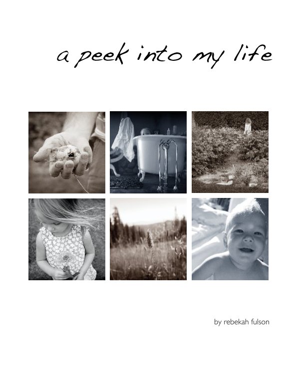 View a peek into my life by rebekah fulson