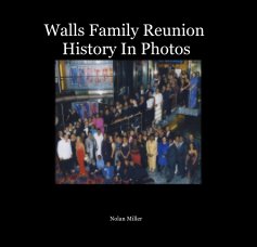 Walls Family Reunion History In Photos book cover