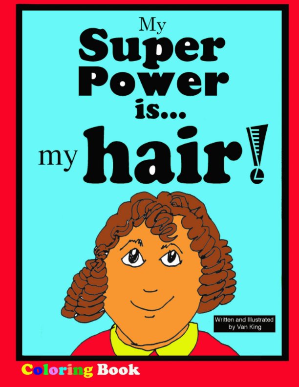 View My Super Power is my hair! Coloring Book. by Van King