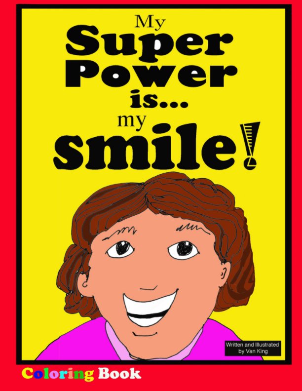 View My Super Power is my smile! Coloring Book. by Van King