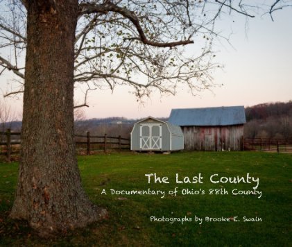 The Last County A Documentary of Ohio's 88th County A Documentary on Ohio's 88th County book cover