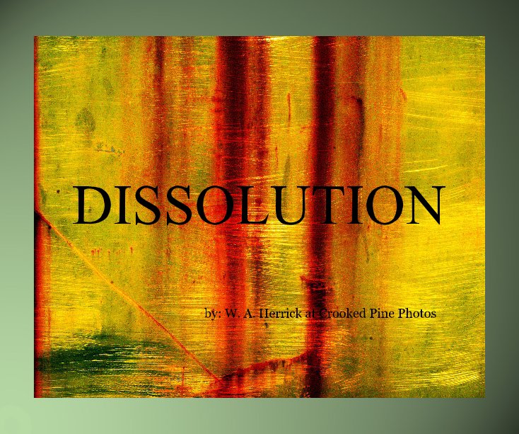 View DISSOLUTION by by: W. A. Herrick at Crooked Pine Photos