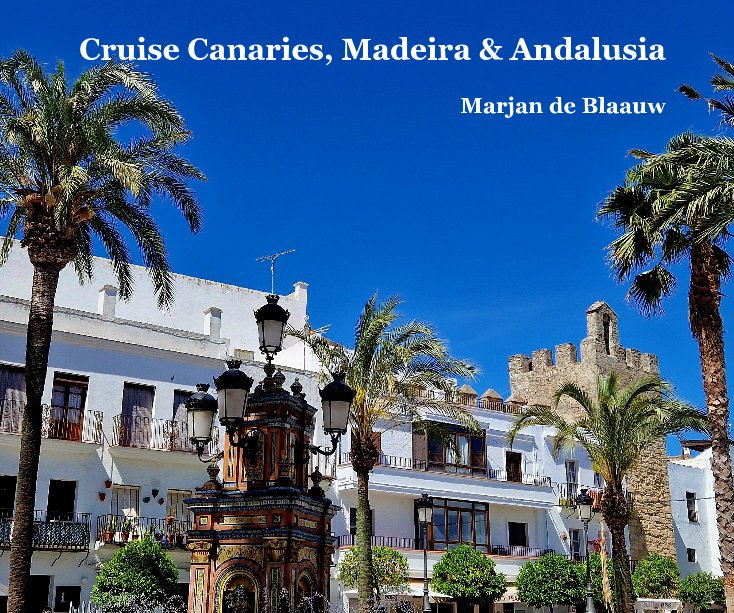 Visualizza Cruise Canaries, Madeira en Andalusia di Marjan de Blaauw