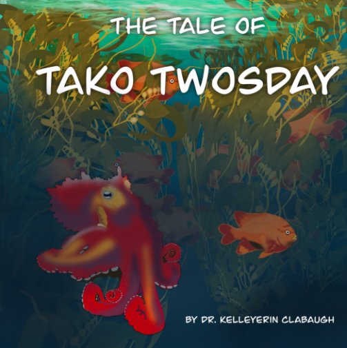 View The Tale of Tako Twosday by Dr. Kelleyerin Clabaugh