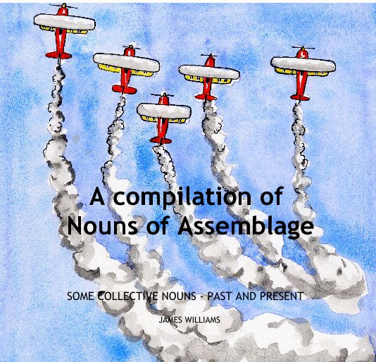 Ver A compilation of Nouns of Assemblage por JAMES WILLIAMS