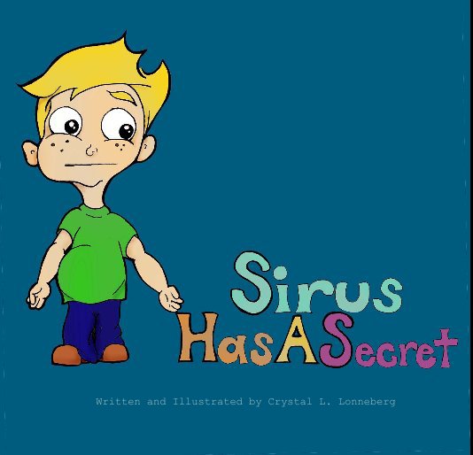 View Sirus Has A Secret by Written and Illustrated by Crystal L. Lonneberg