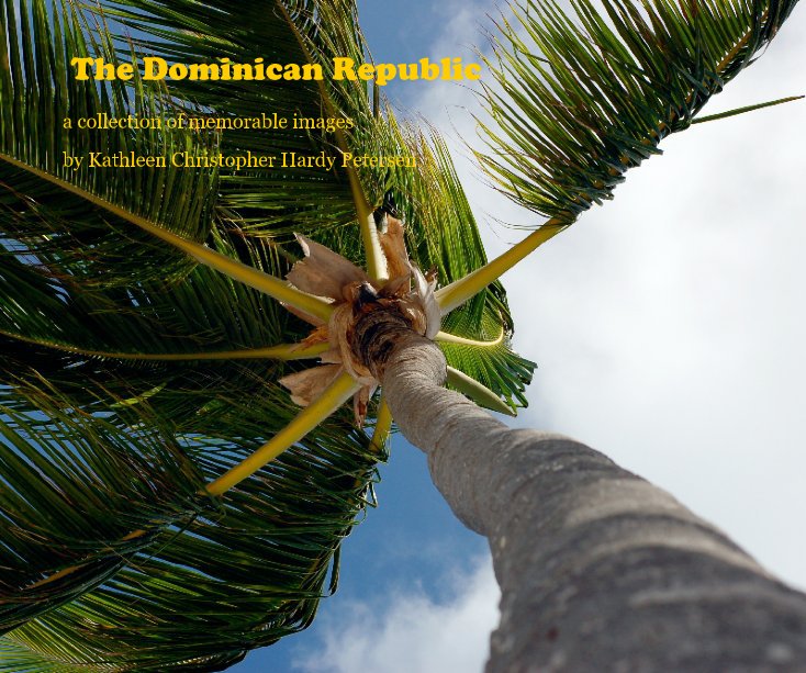 View The Dominican Republic by Kathleen Christopher Hardy Petersen