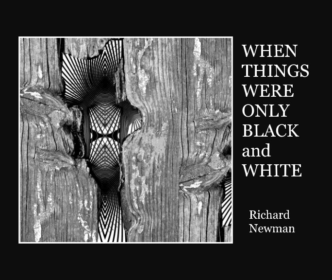 Ver When Things Were Only Black and White por Richard Newman