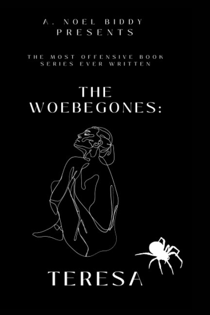 View The Woebegones: TERESA by A. NOEL BIDDY