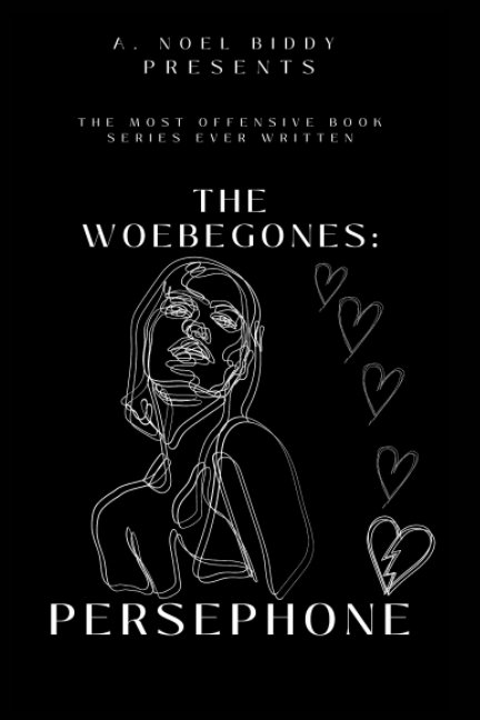 Visualizza The Woebegones: PERSEPHONE di A. NOEL BIDDY