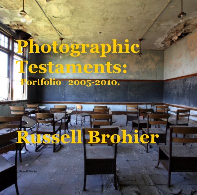 Photographic Testaments: Portfolio 2005-2010. Russell Brohier book cover