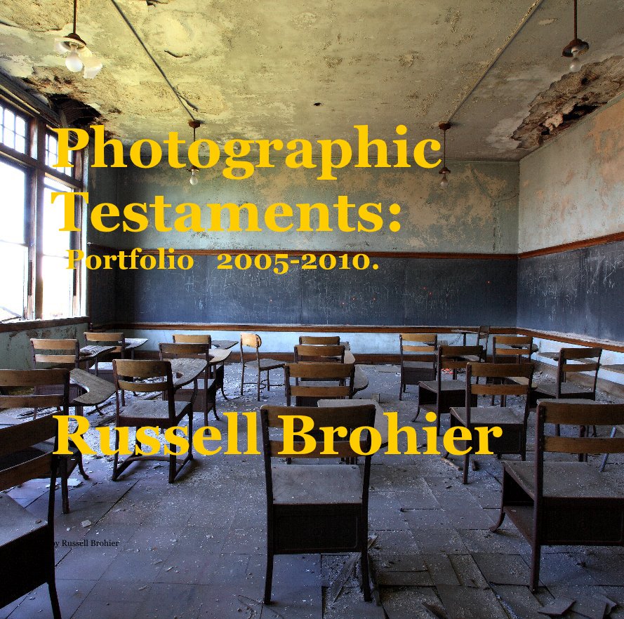 Photographic Testaments: Portfolio 2005-2010. Russell Brohier nach Russell Brohier anzeigen