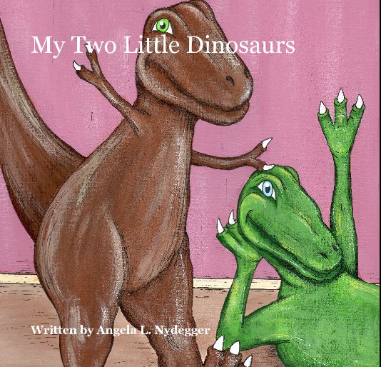View My Two Little Dinosaurs by Written by Angela L. Nydegger
