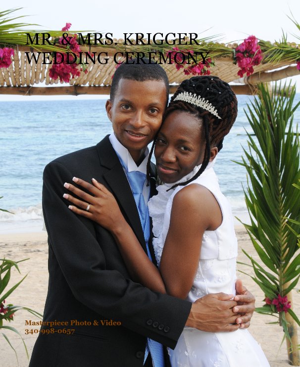 View MR. & MRS. KRIGGER WEDDING CEREMONY by Masterpiece Photo & Video 340-998-0657