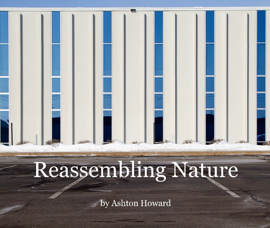 View Reassembling Nature by Ashton Howard