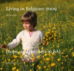 Living in Belgium: 2009 May to December (oops, and holidays in SA) book cover