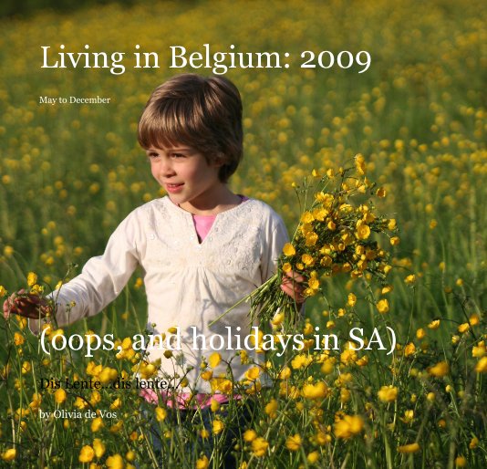 Visualizza Living in Belgium: 2009 May to December (oops, and holidays in SA) di Olivia de Vos