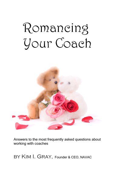 View Romancing Your Coach by Kim I. Gray, Founder & CEO, NAVAC