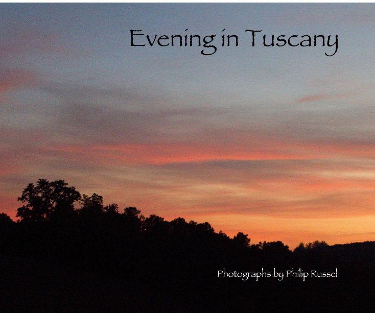 View Evening in Tuscany by Photographs by Philip Russel