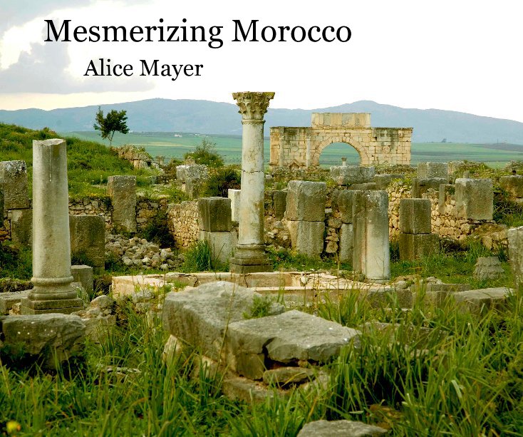 View Mesmerizing Morocco by Alice Mayer