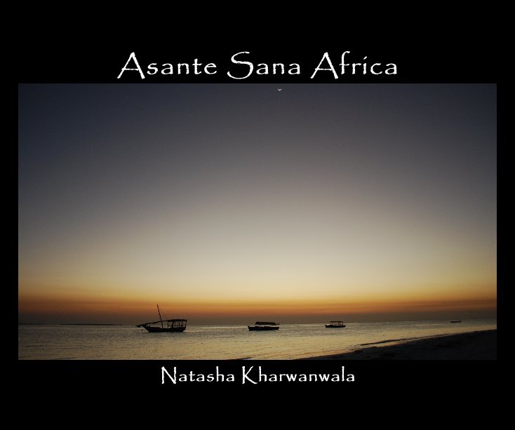 View Asante Sana Africa by Natasha Kharwanwala