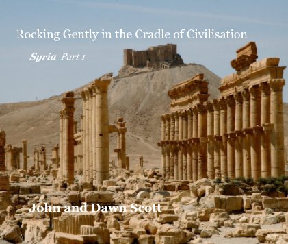 Rocking Gently in the Cradle of Civilisation Syria Part 1 book cover