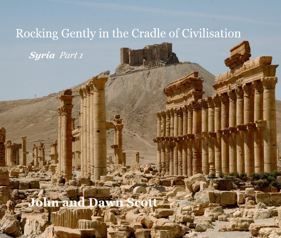 View Rocking Gently in the Cradle of Civilisation Syria Part 1 by John and Dawn Scott