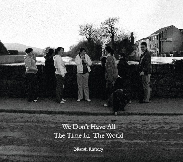 View We Don't Have All The Time In The World by Niamh Raftery