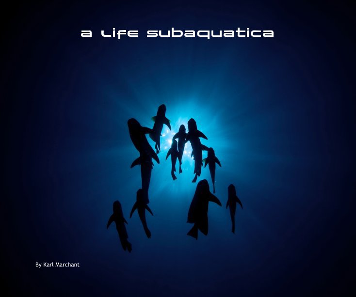 View A Life Subaquatica by Karl Marchant