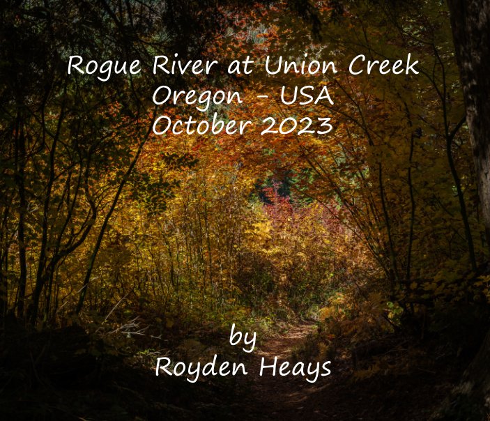 View Rogue River at Union Creek by Royden F. Heays