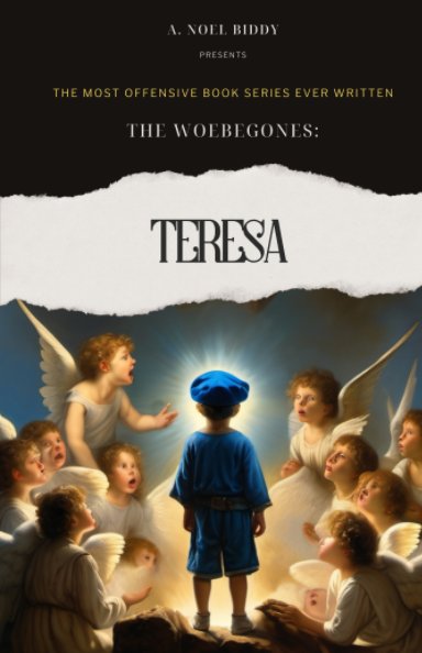 View The Woebegones: TERESA by A. Noel Biddy