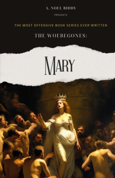 View The Woebegones:  MARY by A. Noel Biddy