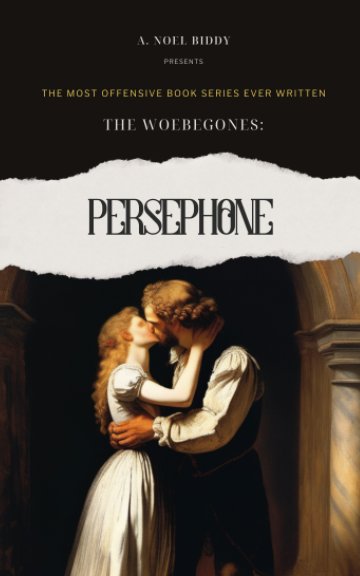 View The Woebegones:  PERSEPHONE by A. Noel Biddy