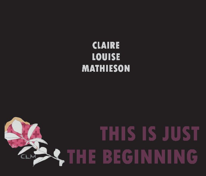 View This Is Just The Beginning by Claire Louise Mathieson
